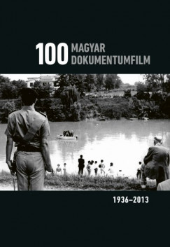Dr. Buglya Sndor  (Szerk.) - 100 magyar dokumentumfilm 1936-2013