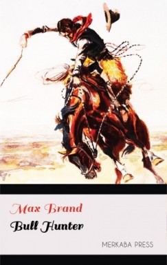 Max Brand - Bull Hunter