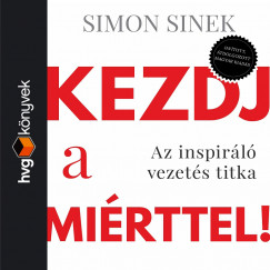 Simon Sinek - Plmai Szabolcs - Kezdj a mirttel! Az inspirl vezets titka