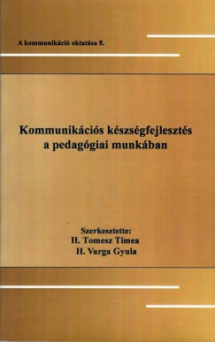 H. Tomesz Tmea   (Szerk.) - H. Varga Gyula   (Szerk.) - Kommunikcis kszsgfejleszts a pedaggiai munkban