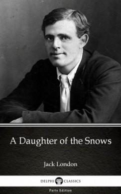 Jack London - A Daughter of the Snows by Jack London (Illustrated)