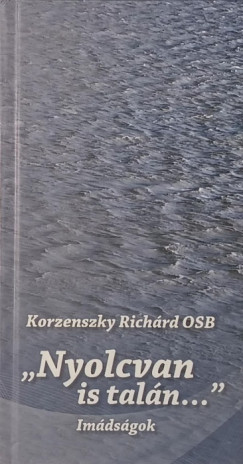Korzenszky Rich�rd - "Nyolcvan is tal�n..."