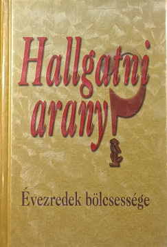 Sznt I. Pter   (Szerk.) - Hallgatni arany? - vezredek blcsessge