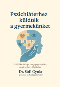 Dr. Sfi Gyula - Pszichiterhez kldtk a gyermeknket