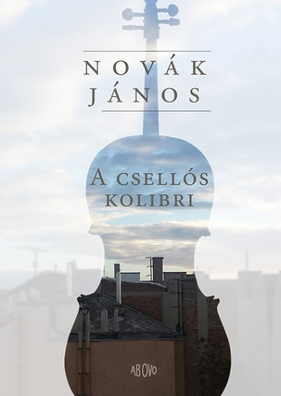 Novák János - Kapecz Zsuzsa  (Szerk.) - Pataki Judit  (Szerk.) - A csellós kolibri