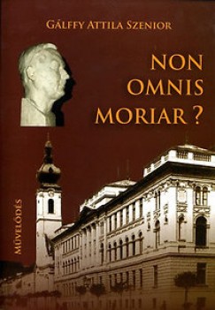 G�lffy Attila Szenior - Non omnis moriar?