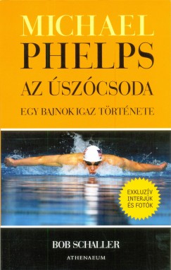 Bob Schaller - Michael Phelps, az úszócsoda