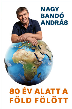 Nagy Bandó András - 80 év alatt a Föld fölött