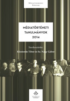 Klestenitz Tibor   (Szerk.) - Sz. Nagy Gbor   (Szerk.) - Mdiatrtneti tanulmnyok 2014