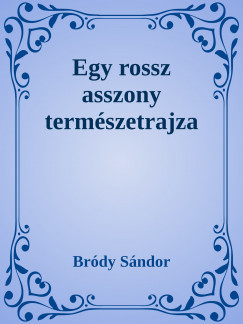 Brdy Sndor - Egy rossz asszony termszetrajza
