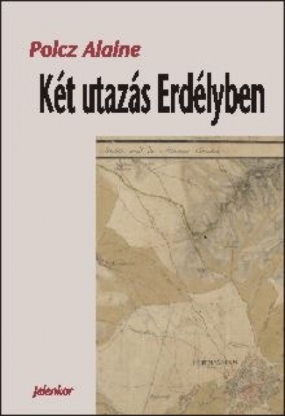Polcz Alaine - Két utazás Erdélyben