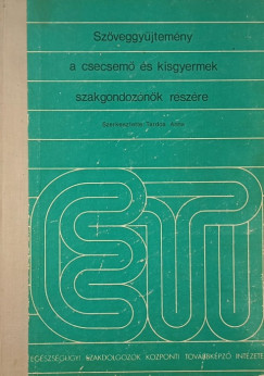 Tardos Anna   (Szerk.) - Szveggyjtemny a csecsem s kisgyermek szakgondozk rszre