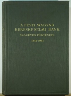 A Pesti Magyar Kereskedelmi Bank szzves trtnete 1841-1941