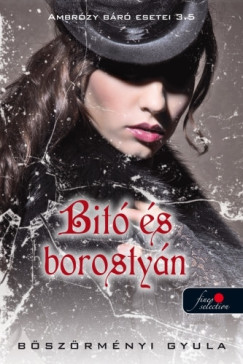 Böszörményi Gyula - Bitó és borostyán - Ambrózy báró esetei 3,5