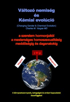 Charles M. Vargas MD - V�ltoz� nemis�g �s K�miai evol�ci� (Changing Gender & Chemical Evolution)