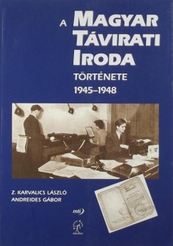 Andreides Gbor - Z. Karvalics Lszl - A Magyar Tvirati Iroda trtnete 1945-1948