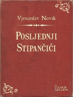 Vjenceslav Novak - Posljednji Stipan�i�i