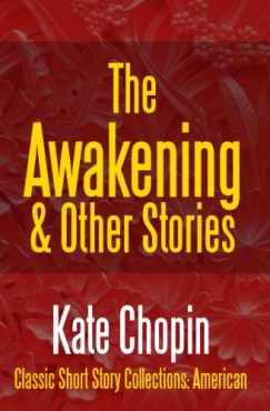Kate Chopin - The Awakening & Other Stories