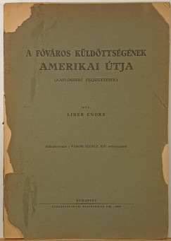 Liber Endre - A fvros kldttsgnek amerikai tja (naplszer feljegyzsek)