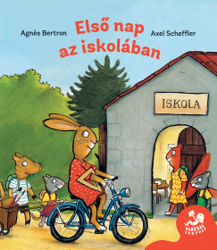 Agnes Berton - Axel Scheffler - Első nap az iskolában