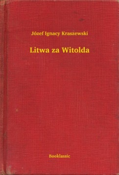 Jzef Ignacy Kraszewski - Litwa za Witolda