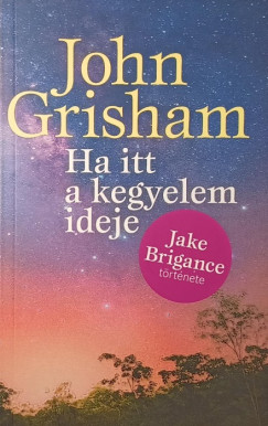 John Grisham - Ha itt a kegyelem ideje