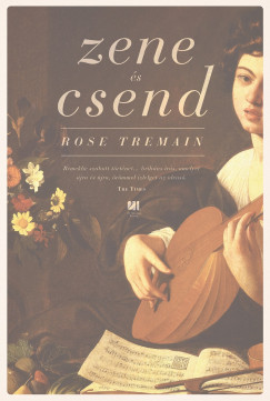 Rose Tremain - Zene s csend