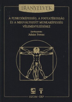 Juhsz Ferenc   (Szerk.) - Irnyelvek a funkcikpessg, a fogyatkossg s a megvltozott munkakpessg vlemnyezshez