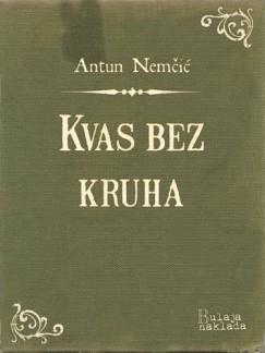 Antun Nem�i� - Kvas bez kruha