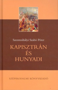 Szentmihlyi Szab Pter - Kapisztrn s Hunyadi