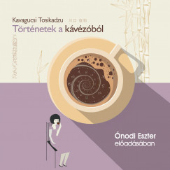 Kavagucsi Tosikadzu - Ónodi Eszter - Történetek a kávézóból - Hangoskönyv