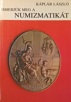 Kplr Lszl - Ismerjk meg a numizmatikt