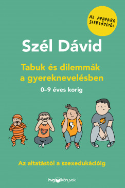 Szél Dávid - Tabuk és dilemmák a gyereknevelésben - Az altatástól a szexedukációig 0-9 éves korig
