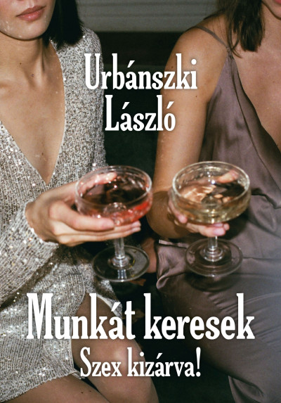 Urbánszki László - Munkát keresek, Szex kizárva!