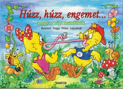 - Húzz, húzz, engemet... - Magyar népi mondókák