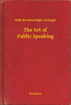 Dale Breckenridge Carnegie - The Art of Public Speaking