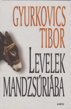 Gyurkovics Tibor - Levelek Mandzsriba