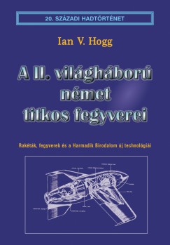 Ian V. Hogg - A II. vilghbor nmet titkos fegyverei
