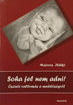 Majoros Ildikó - Soha fel nem adni!