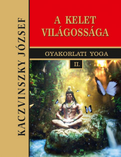 Kaczvinszky Jzsef - Kelet vilgossga - Gyakorlati Yoga II.