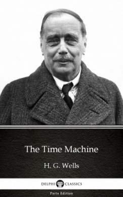 H. G. Wells - The Time Machine by H. G. Wells (Illustrated)