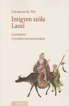 Charles Q Wu - Darvasi Ferenc   (Szerk.) - Imigyen szla Laozi