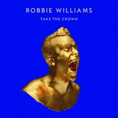 Robbie Williams - Take The Crown (Ltd. CD)
