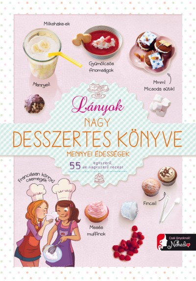 Isabelle Jeuge-Maynart - Ghislaine Stora - Lányok nagy desszertes könyve - mennyei édességek
