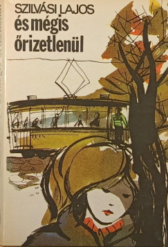 Szilvási Lajos - És mégis őrizetlenül