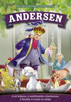 Hans Christian Andersen - Andersen trtnetei nyomn - A rt kiskacsa, A rendthetetlen lomkatona, A fenyfa, A csszr j ruhja