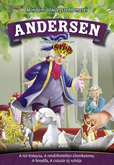 Hans Christian Andersen - Andersen történetei nyomán - A rút kiskacsa, A rendíthetetlen ólomkatona, A fenyõfa, A császár új ruhája