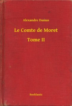 Alexandre Dumas - Le Comte de Moret - Tome II