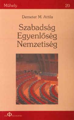 Demeter M. Attila - Szabadság, Egyenlőség, Nemzetiség