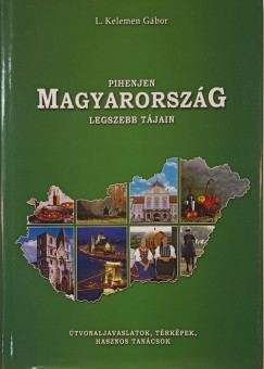 L. Kelemen Gábor - Pihenjen Magyarország legszebb tájain